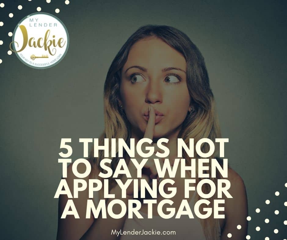 5 Things Not to Say When Applying for a Mortgage