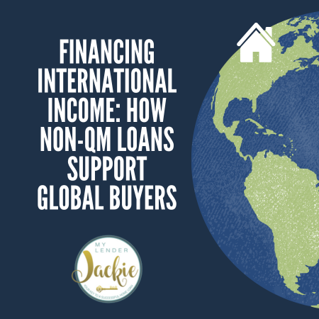 Financing International Income: How Non-QM Loans Support Global Buyers