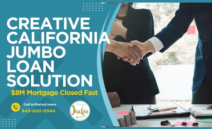 Creative California Jumbo Loan Solution - $8M Mortgage Closed Fast | Jackie Barikhan