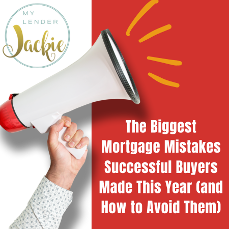The Biggest Mortgage Mistakes Successful Buyers Made This Year (and How to Avoid Them)