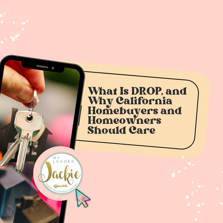 What Is DROP, and Why California Homebuyers and Homeowners Should Care