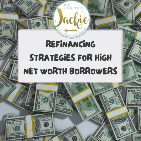 Refinancing Strategies for High Net Worth Borrowers