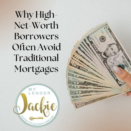 Why High-Net-Worth Borrowers Often Avoid Traditional Mortgages