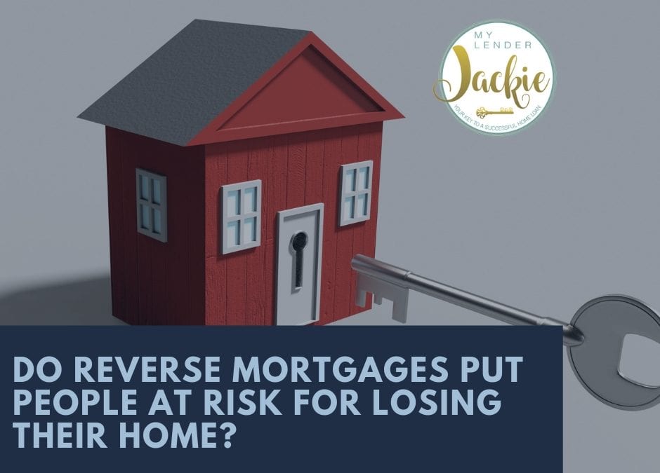 Do Reverse Mortgages Put People at Risk for Losing Their Home?