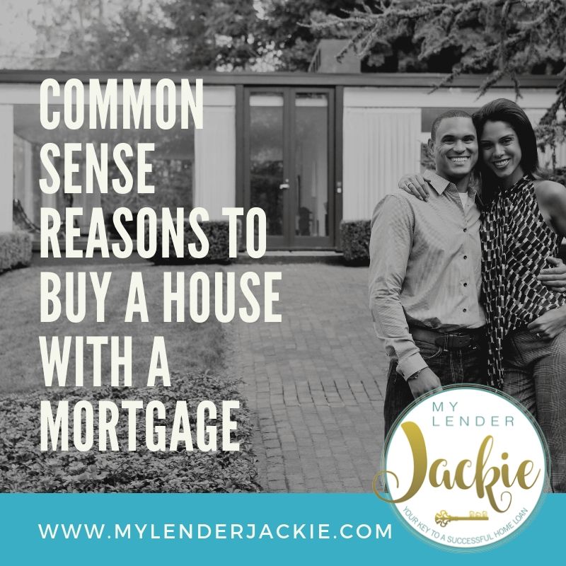 Common Sense Reasons to Buy a House with a Mortgage