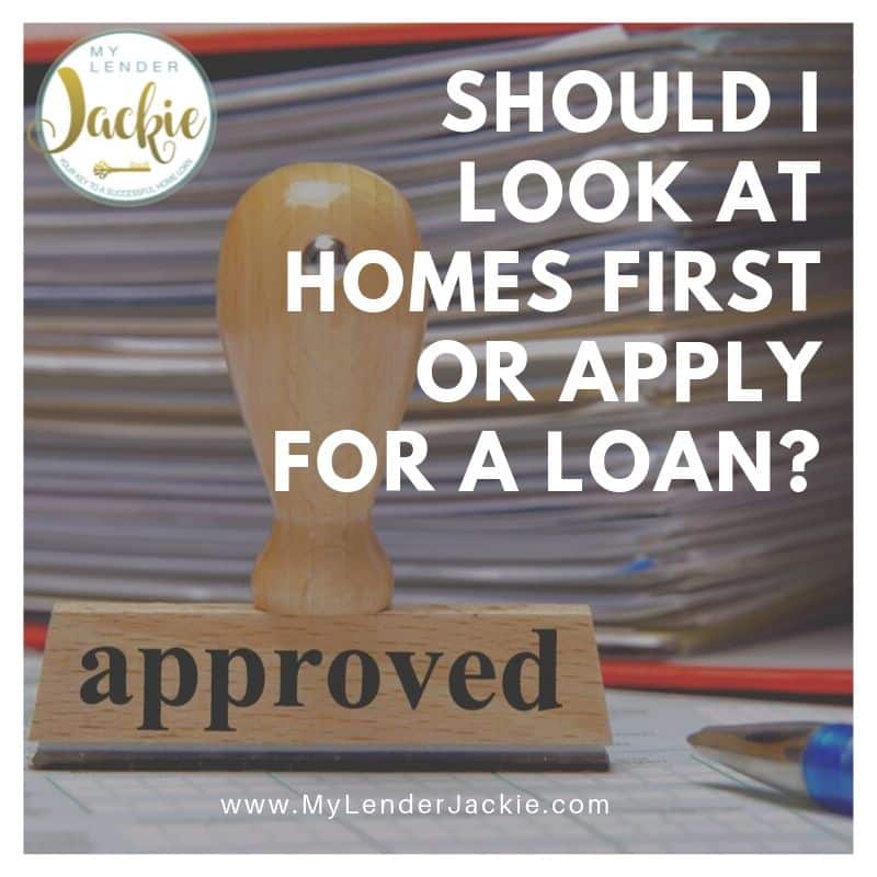 Should I Look at Homes First or Apply for a Loan?