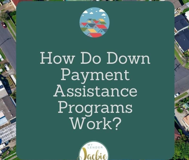 How Do Down Payment Assistance Programs Work?