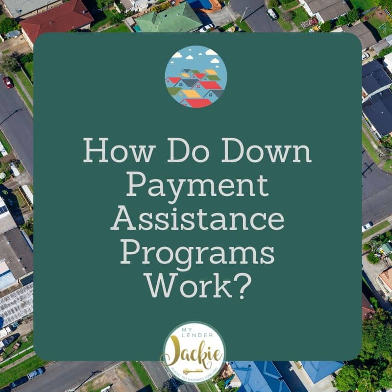 How Do Down Payment Assistance Programs Work?