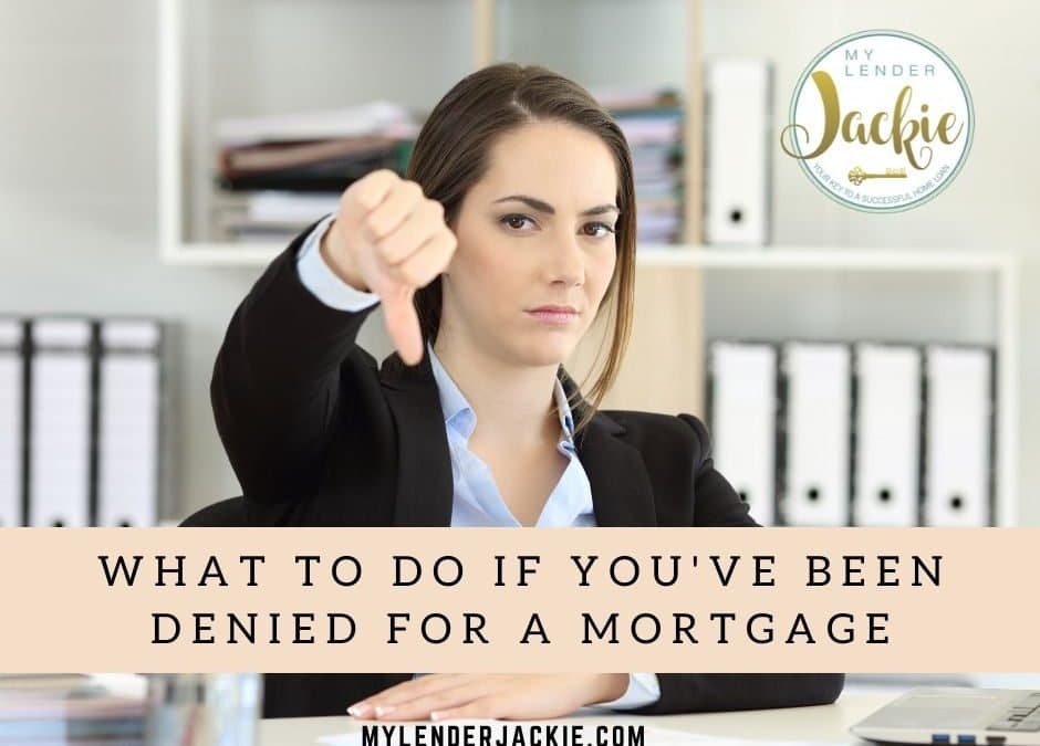 What to Do If You’ve Been Denied for a Mortgage Part 1