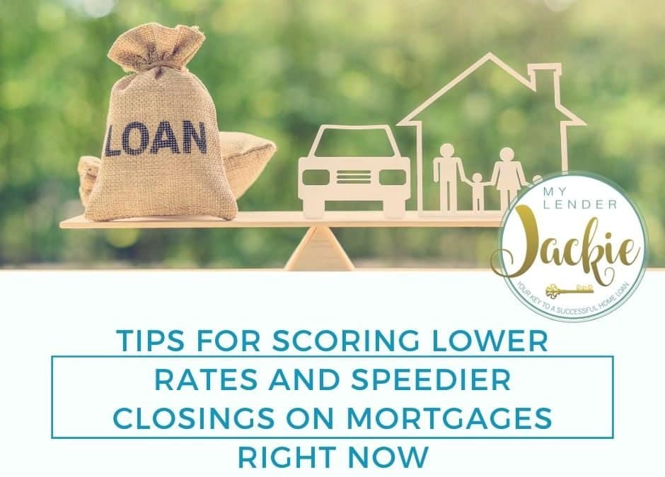 Tips for Scoring Lower Rates and Speedier Closings on Mortgages Right Now