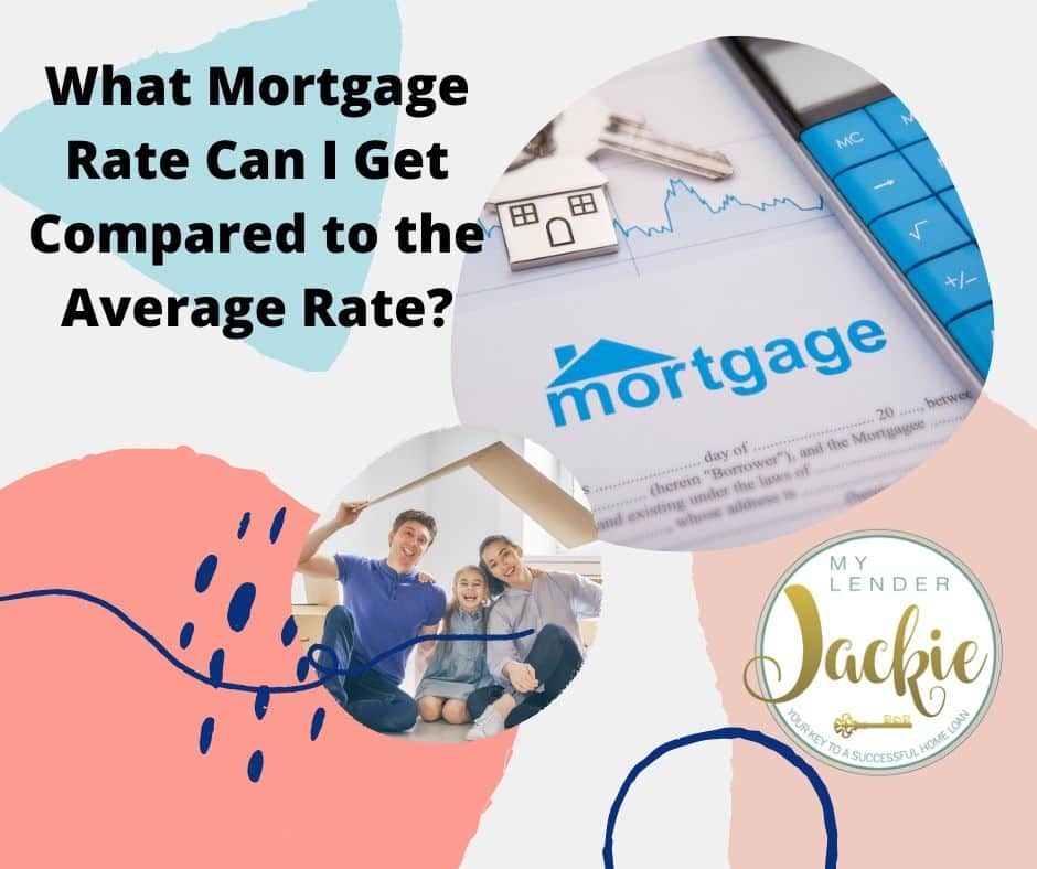 What Mortgage Rate Can I Get Compared to the Average Rate?