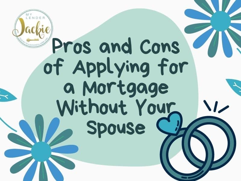 Pros and Cons of Applying for a Mortgage Without Your Spouse