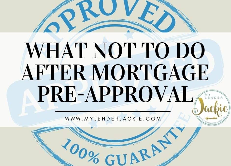 What Not to Do After Mortgage Pre-Approval