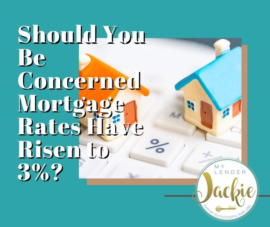 Should You Be Concerned Mortgage Rates Have Risen to 3%? 