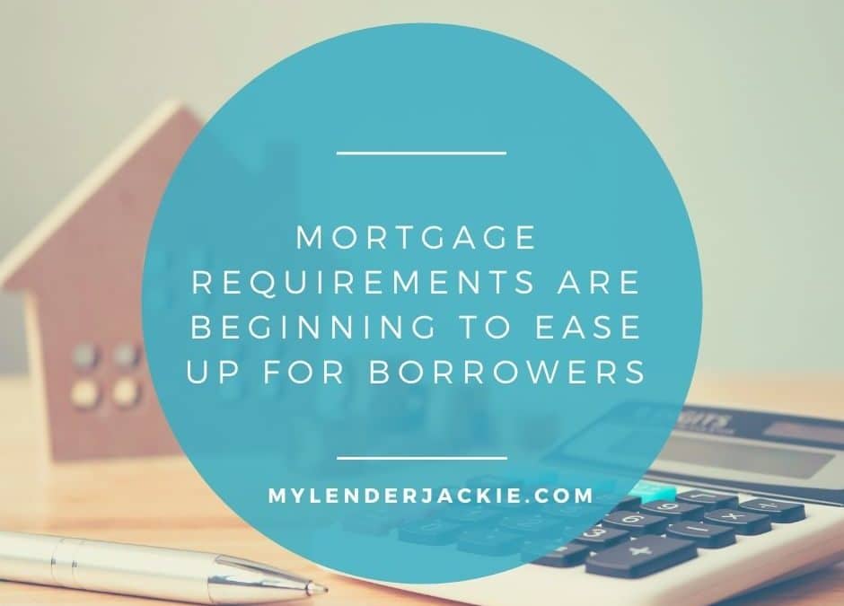 Mortgage Requirements are Beginning to Ease Up for Borrowers