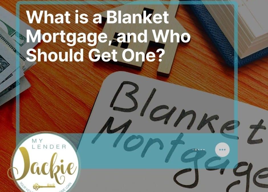 What is a Blanket Mortgage, and Who Should Get One?