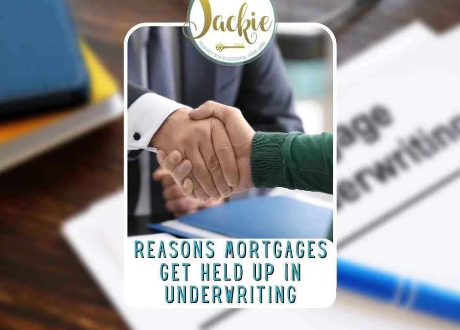 Reasons Mortgages Get Held Up in Underwriting