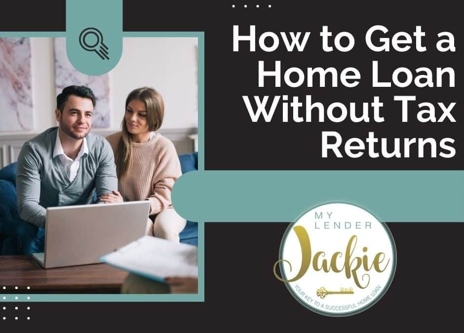 How to Get a Home Loan Without Tax Returns