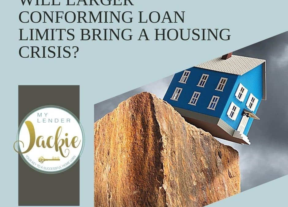 Will Larger Conforming Loan Limits Bring a Housing Crisis?