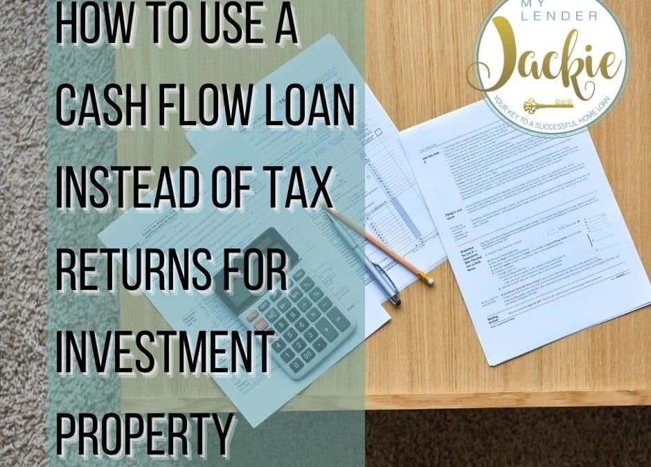 How to Use a Cash Flow Loan Instead of Tax Returns for Investment Property