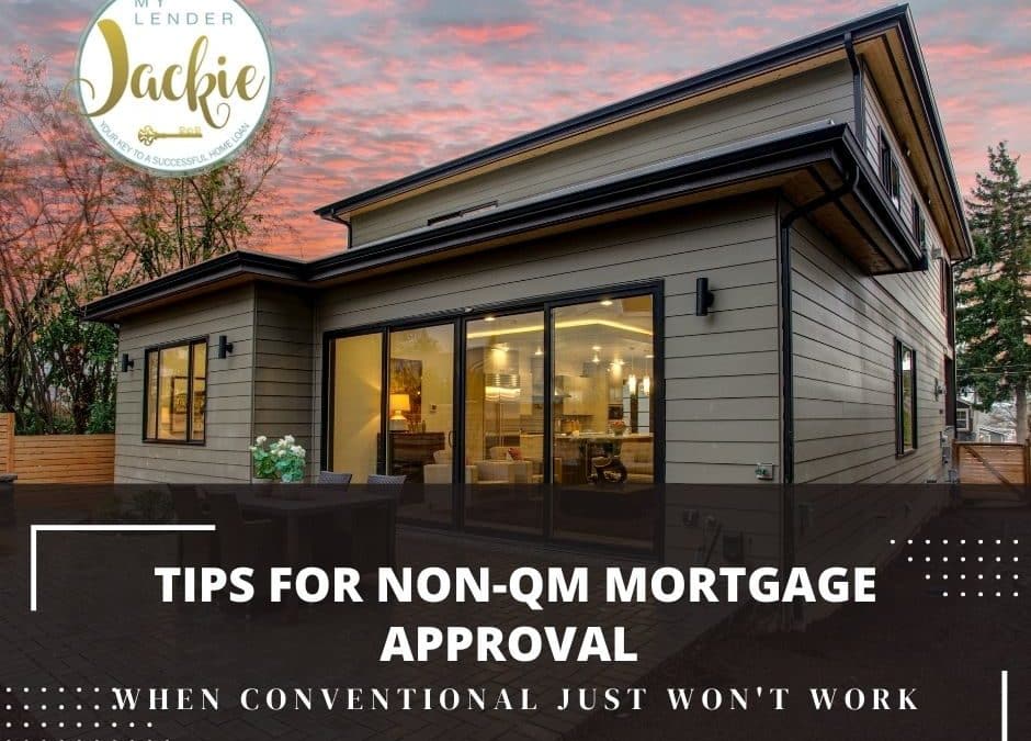 Tips for Non-QM Mortgage Approval – When Conventional Just Won’t Do