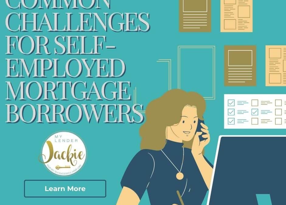 3 Common Challenges for Self-Employed Mortgage Borrowers