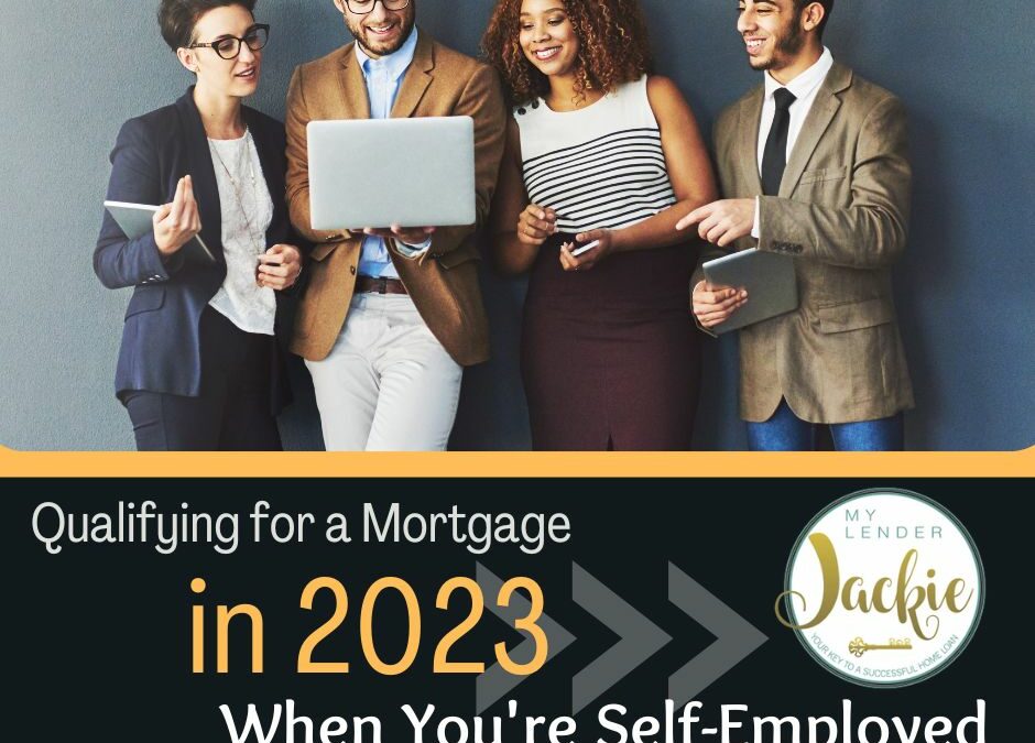 Qualifying for a Mortgage in 2023 as a Self-Employed Borrower