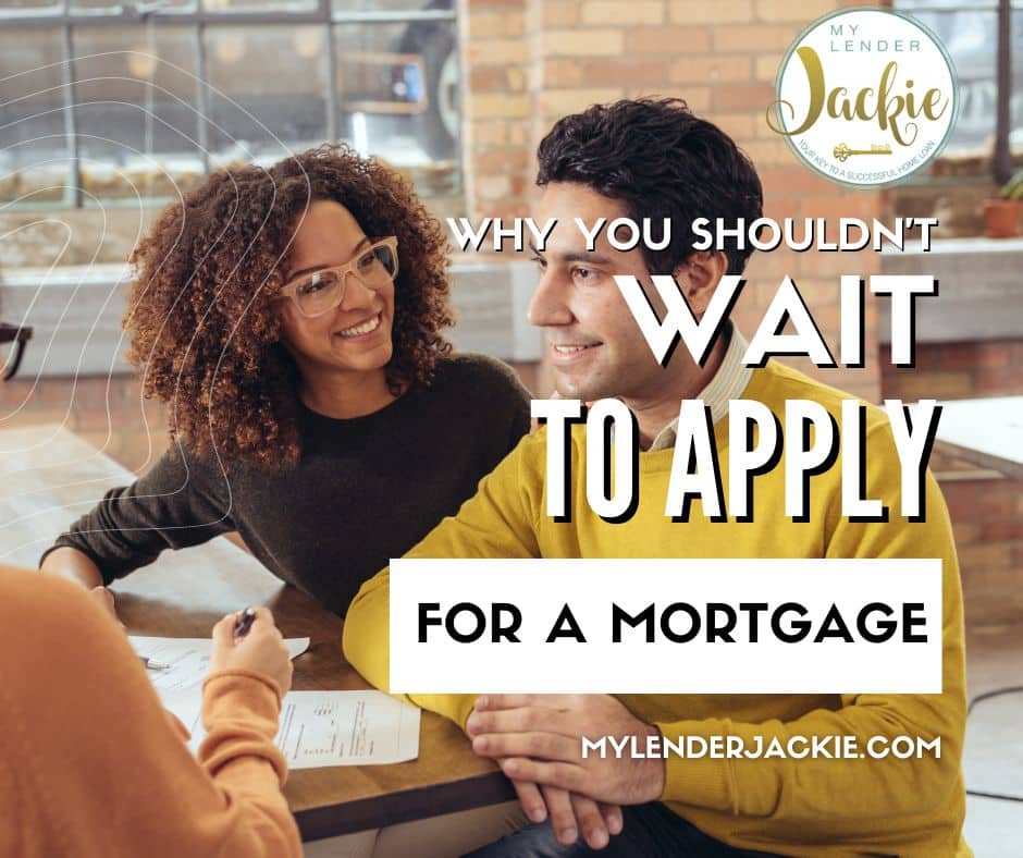 Why You Shouldn't Wait to Apply for a Mortgage