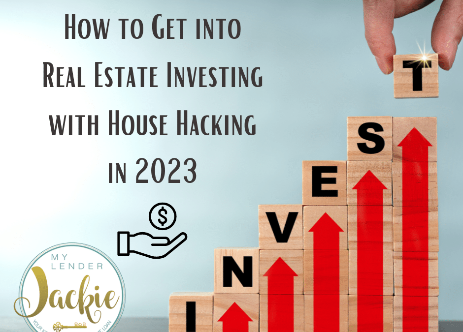 How to Get into Real Estate Investing with House Hacking in 2023
