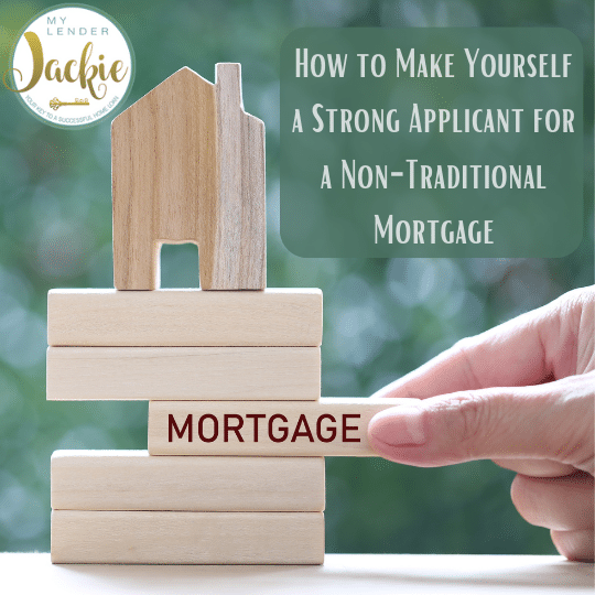 How to Make Yourself a Strong Applicant for a Non-Traditional Mortgage
