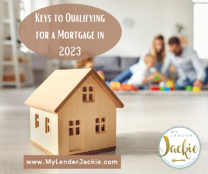 Keys to Qualifying for a Mortgage in 2023