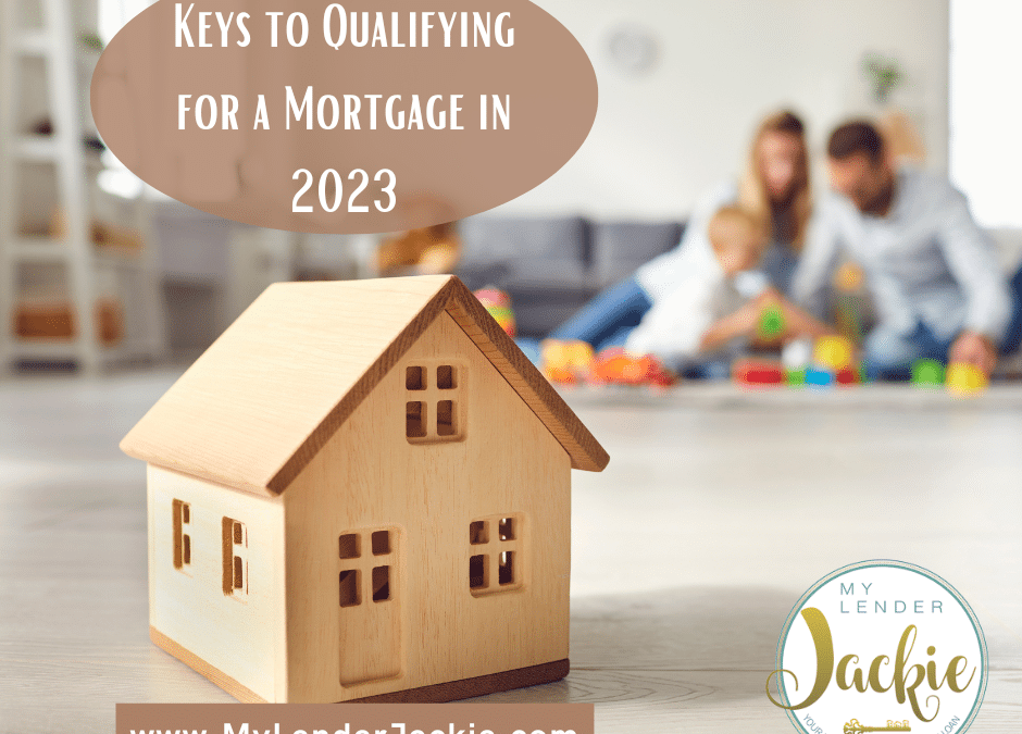 Keys to Qualifying for a Mortgage in 2023