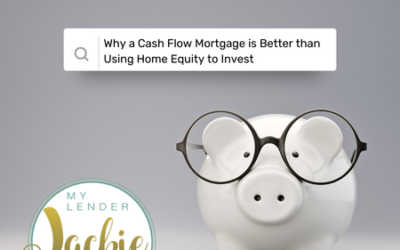 Why a Cash Flow Mortgage is Better than Using Home Equity to Invest
