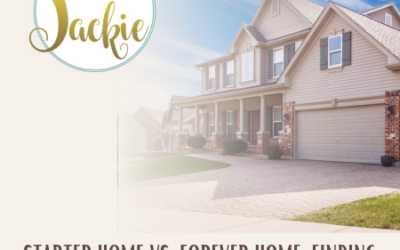 Starter Home vs. Forever Home: Finding the Right Fit for Your Journey