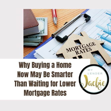 Why Buying a Home Now May Be Smarter Than Waiting for Lower Mortgage Rates