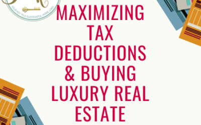 Maximizing Tax Deductions & Buying Luxury Real Estate – You Can Have Both!