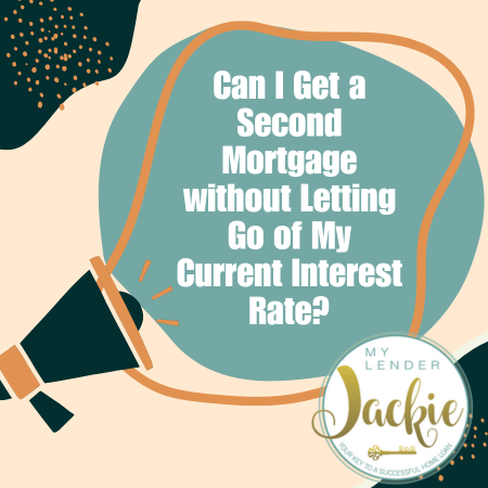 Can I Get a Second Mortgage without Letting Go of My Current Interest Rate?