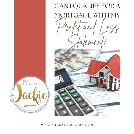 Can I Qualify for a Mortgage with My Profit and Loss Statement?