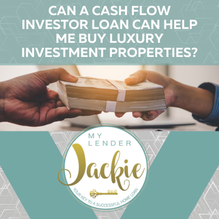 Can a Cash Flow Investor Loan Can Help Me Buy Luxury Investment Properties?