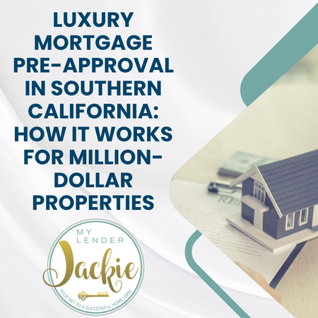 Luxury Mortgage Pre-Approval in Southern California: How It Works for Million-Dollar Properties