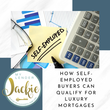 How Self-Employed Buyers Can Qualify for Luxury Mortgages
