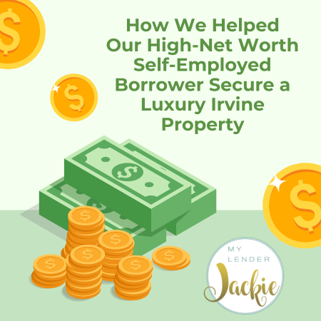 How We Helped Our High-Net Worth Self-Employed Borrower Secure a Luxury Irvine Property