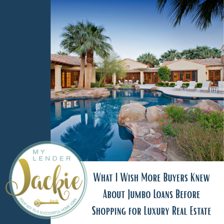 What I Wish More Buyers Knew About Jumbo Loans Before Shopping for Luxury Real Estate