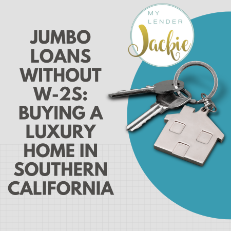 Jumbo Loans Without W-2s: Buying a Luxury Home in Southern California