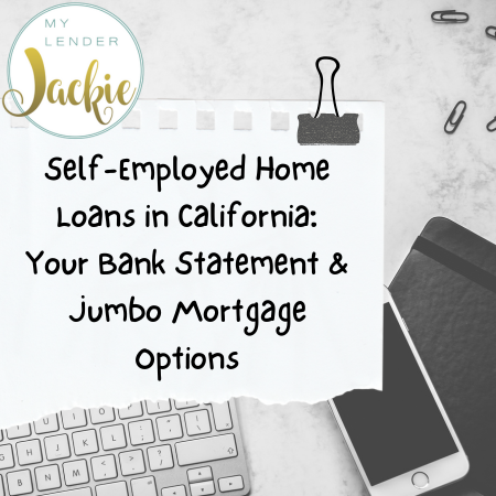 Self-Employed Home Loans in California: Your Bank Statement & Jumbo Mortgage Options