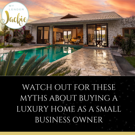 Watch Out for These Myths About Buying a Luxury Home as a Small Business Owner