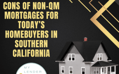 The Pros and Cons of Non-QM Mortgages for Today’s Homebuyers in Southern California