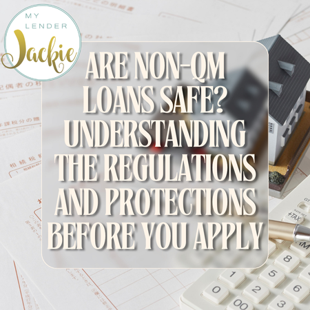 Are Non-QM Loans Safe? Understanding the Regulations and Protections Before You Apply