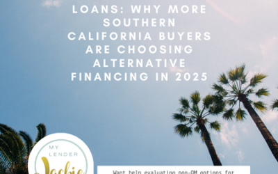 The Rise of Non-QM Loans: Why More Southern California Buyers Are Choosing Alternative Financing in 2025