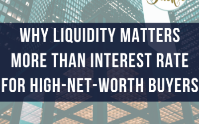 Why Liquidity Matters More Than Interest Rate for High-Net-Worth Buyers
